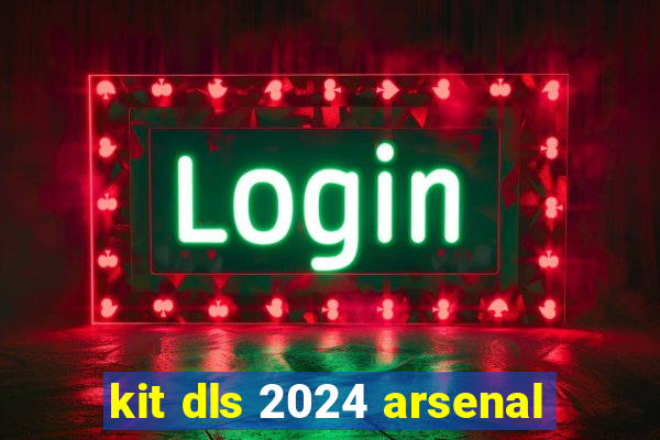 kit dls 2024 arsenal